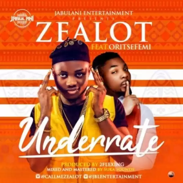 Zealot - “Underrate” f. Oritsefemi
